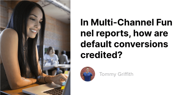 In multi-channel funnel reports how are default conversions credited